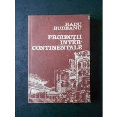 RADU BUDEANU - PROIECTII INTERCONTINENTALE