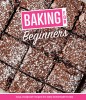 Baking for Beginners: Easy, Foolproof Recipes for Tasty Homemade Treats