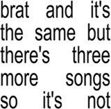 Brat And It&#039;s The Same But There&#039;s Three More Songs So It&#039;s Not | Charli XCX