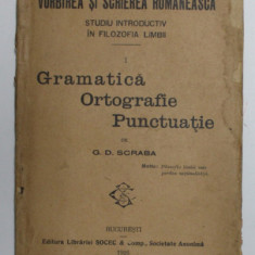 VORBIREA SI SCRIEREA ROMANEASCA. GRAMATICA , ORTOGRAFIE , PUNCTUATIE de G.D. SCRABA , 1926