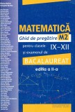 Ghid de pregatire bacalaureat si pentru clasele IX-XII, matematica M2