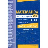 Ghid de pregatire bacalaureat si pentru clasele IX-XII, matematica M2