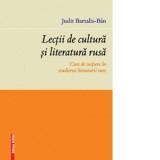 Lectii de cultura si literatura rusa. Curs de initiere in studierea literaturii ruse - Judit Bartalis-Ban