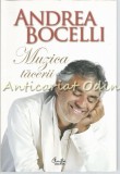 Muzica Tacerii - Andrea Bocelli, Editura Curtea Veche, 2013, 270 pagini, Autobiografie