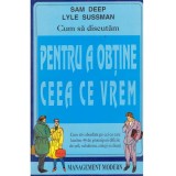 Sam Deep, Lyle Sussman - Cum sa discutam pentru a obtine ceea ce vrem - 135401