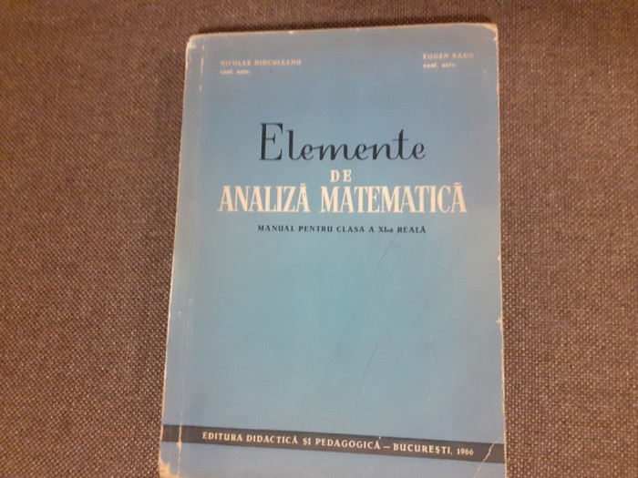 ELEMENTE DE ANALIZA MATEMATICA MANUAL PENTRU CLASA A XI A N DINCULEANU
