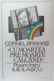 ' CU MOARTEA PRE MOARTE CALCAND ' , POEM INTRU ILIE ILASCU de CORNEL BRAHAS , 1995