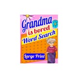 Grandma is Bored Word Search Large Print: Crossword Puzzle Book for Seniors - Word Search Puzzle for Adults - Large Print Word Search for Seniors - Fu