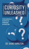 Curiosity Unleashed: Achieving Business Excellence by Challenging the Status Quo
