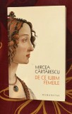 Mircea Cartarescu - De ce iubim femeile