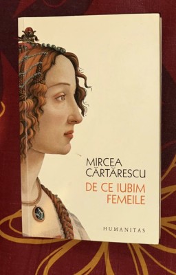 Mircea Cartarescu - De ce iubim femeile foto