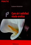 Cum sa-i satisfaci visele erotice - 2005 - Graham Masterton ($P167)