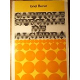 CAPITOLE SPECIALE DE ALGEBRA-IONEL BUCUR-282548