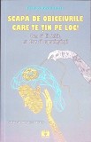 SCAPA DE OBICEIURILE CARE TE TIN PE LOC! CUM SA FII FERICIT, NU DOAR SA SUPRAVIETUIESTI-RICHARD BROUILLETTE-268764