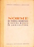 NORME DE TEHNICA A SECURITATII SI IGIENA A MUNCII IN AGRICULTURA-COLECTIV-336941