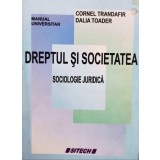 Cornel Trandafir, Dalia Toader - Dreptul si societatea (Editia: 2007)
