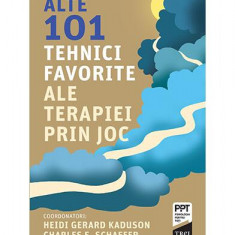 Alte 101 tehnici favorite ale terapiei prin joc - Paperback brosat - Charles E. Schaefer, Heidi Kaduson - Trei