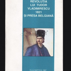 Revolutia lui Tudor Vladimirescu 1821 si presa belgiana/ Nicolae Edroiu