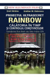 Proiectul ultrasecret Rainbow. Calatoria in timp si controlul constiintelor - Emil Strainu, Emilian M. Dobrescu