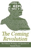 The Coming Revolution: The Political Writings and Speeches of Patrick Pearse