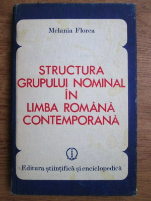 Melania Florea - Structura grupului nominal in limba romana contemporana foto