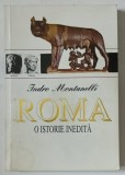 ROMA , O ISTORIE INEDITA de INDRO MONTANELLI , * PREZINTA HALOURI DE APA