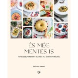&Eacute;s m&eacute;g mentes is - 75 fejedelmi recept glut&eacute;n, tej &eacute;s cukor n&eacute;lk&uuml;l - M&oacute;dos Anik&oacute;