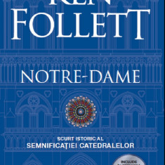 Notre-Dame. Scurt istoric al semnificatiei catedralelor | Ken Follett