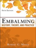 Embalming: History, Theory, and Practice, Fifth Edition | Robert G. Mayer