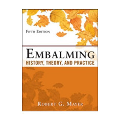 Embalming: History, Theory, and Practice, Fifth Edition | Robert G. Mayer