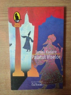 PALATUL VISELOR de ISMAIL KADARE , 2007 foto