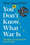 You Don&#039;t Know What War Is: The Diary of a Young Girl from Ukraine