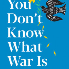 You Don't Know What War Is: The Diary of a Young Girl from Ukraine