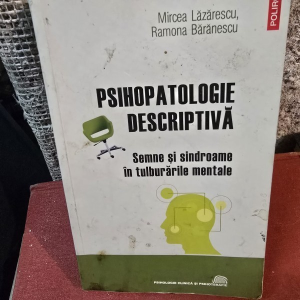 Psihopatologie descriptiva - Mircea Lazarescu, Ramona Baranescu