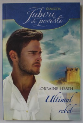 ULTIMUL REBEL de LORRAINE HEATH , 2016 foto