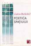 Gaston Bachelard - Poetica Spatiului, Carte Filosofie Romana, Brosata, Stare Buna