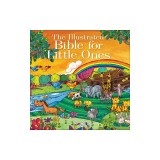 The Illustrated Bible for Little Ones