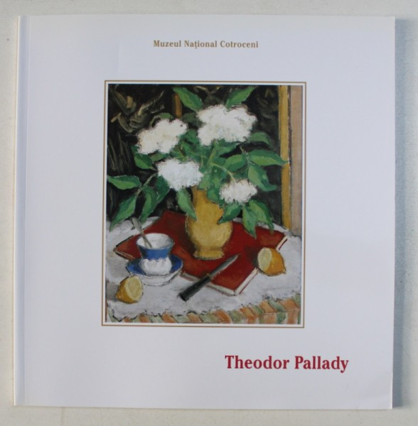 THEODOR PALLADY , CATALOG DE EXPOZITIE , coordonare ADINA RENTEA , 2013