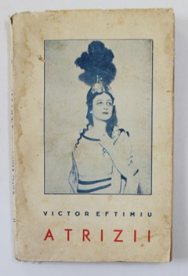 ATRIZII de VICTOR EFTIMIU , EDITIA I , 1939 , PREZINTA SUBLINIERI foto