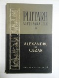 Cumpara ieftin PLUTARH VIETI PARALELE IX - ALEXANDRU SI CEZAR