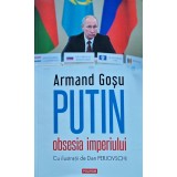 Putin, obsesia imperiului - 2022 - Armand Goșu (@F29)