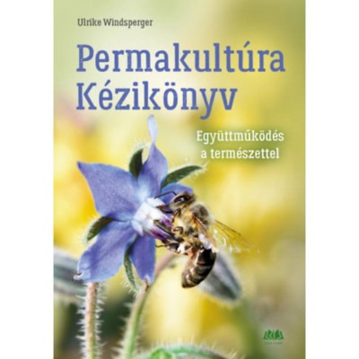 Permakult&amp;uacute;ra K&amp;eacute;zik&amp;ouml;nyv - Egy&amp;uuml;ttműk&amp;ouml;d&amp;eacute;s a term&amp;eacute;szettel - Ulrike Windsperger foto