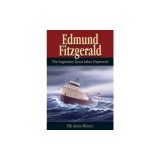 Edmund Fitzgerald: The Legendary Great Lakes Shipwreck
