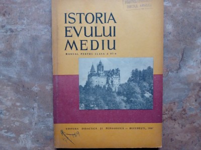ISTORIA EVULUI MEDIU - MANUAL PENTRU CLASA A VI -A , 1967 foto
