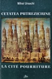 Cumpara ieftin Cetatea Putreziciune (editie bilingva) - 2000 - Mihai Ursachi (BG54)