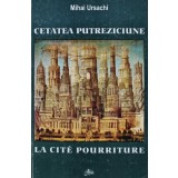 Cetatea Putreziciune (editie bilingva) - 2000 - Mihai Ursachi (BG54)