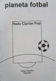 Carte Planeta Fotbal - Radu Ciprian Pop