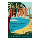 Cumpara ieftin Carte "Last Resort" de Sarah Stodola - Cultura Resorturilor de Plaja, Economie, Mediu, Turism - Engleza