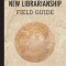 The New Librarianship Field Guide