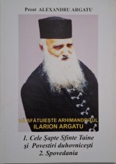 Va sfatuieste Arhimandritul Ilarion Argatu. Cele sapte Sfinte Taine si povestiri duhovnicesti. Spovedania - Alexandru Argatu